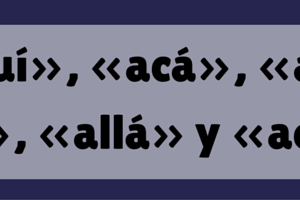 «Aquí», «acá», «ahí», «allí», «allá» y «acullá»