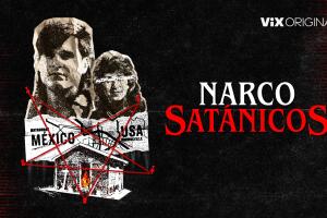 Narcosatánicos, documental de ViX