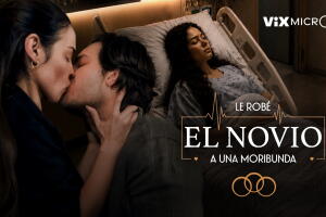 Micronovela Le Robé el Novio a una Moribunda