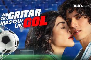 Me Haces Gritar Más Que un Gol micronovela de ViX MicrO