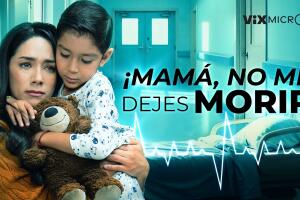 Micronovela ¡Mamá, No Me Dejes Morir!