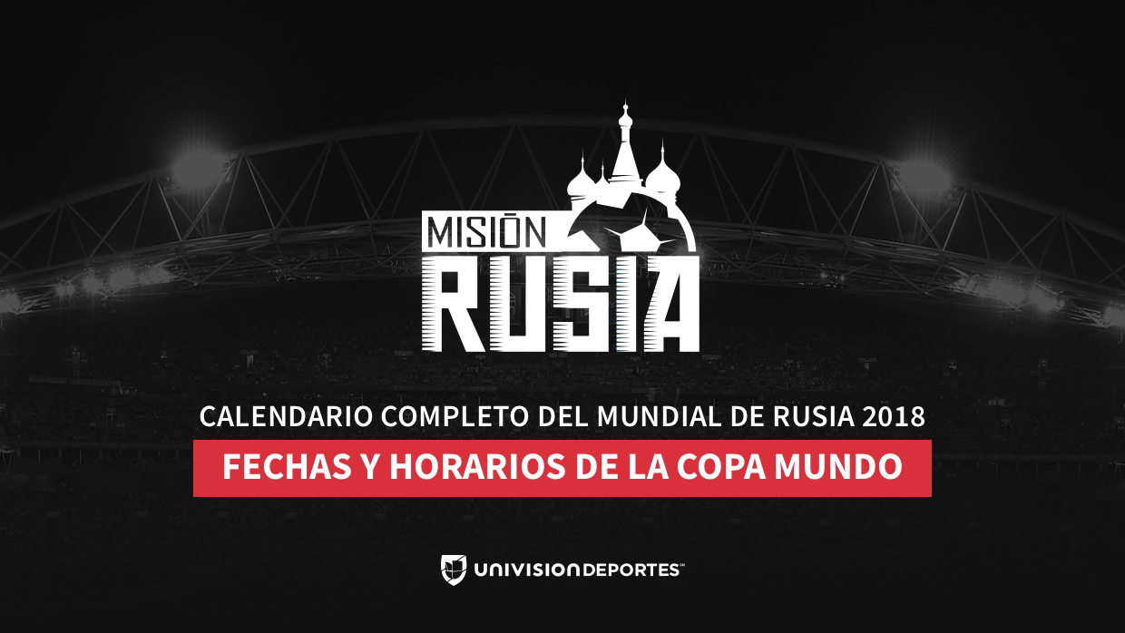 Calendario y horarios Mundial de Rusia 2018, lista completa del Calendario | Deportes Mundial de Rusia 2018 | TUDN Univision