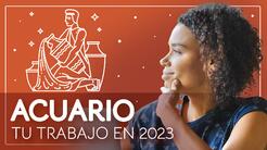 Horóscopos 2023, predicciones para Acuario en el Trabajo: la estabilidad te acompaña 